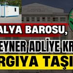 Antalya Barosu, konteyner adliye krizini yargıya taşıdı