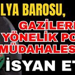 Antalya Barosu, gazilere yönelik polis müdahalesine isyan etti