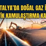 Antalya’da doğal gaz için kritik kamulaştırma kararı