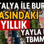 Antalya ile Burdur arasındaki 10 yıllık yayla krizi TBMM’de