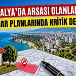 Antalya’da arsası olanlar dikkat! İmar planlarında kritik değişiklik