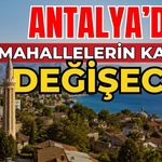 Antalya’da mahallelerin kaderi değişecek