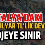 Antalya’daki 3,3 milyar TL’lik dev projeye sınır