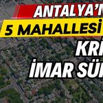 Antalya’nın 5 mahallesi için kritik imar süreci