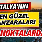 Antalya’nın en güzel manzaraları bu noktalarda