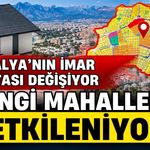 Antalya’nın imar haritası değişiyor! Hangi mahalleler etkileniyor?