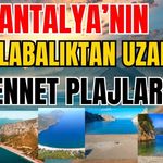 Antalya’nın kalabalıktan uzak cennet plajları!