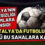 Antalya’nın yetersizliği rakamlara yansıdı! Antalya’da futbolun yükü bu sahalara kaldı