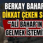 Berkay Bahar’dan dikkat çeken sözler: “Ali Bahar’ın kızı gelmek istemiyor”