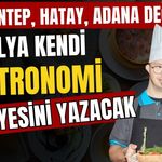 Gaziantep, Hatay, Adana değil! Antalya kendi gastronomi hikayesini yazacak