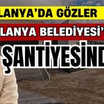 Gözler Alanya Belediyesi’nin şantiyesinde