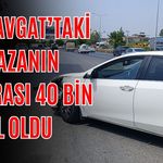 Manavgat’taki kazanın faturası 40 bin TL oldu