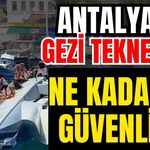 Antalya’da gezi tekneleri ne kadar güvenli?