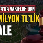 Antalya’da Vakıflar’dan 87 milyon TL’lik ihale