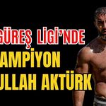 Feyzullah Aktürk Yağlı Güreş Ligi Şampiyonu oldu