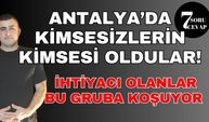 7 Soru 7 Cevap: Antalya'da kimsesizlerin kimsesi oldular! İhtiyacı olan bu gruba koşuyor