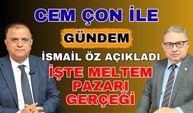 Cem Çon ile Gündem: İşte Meltem pazarı gerçeği