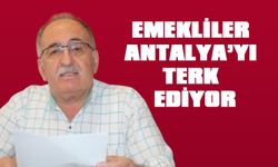 Emekliler Antalya’yı terk ediyor