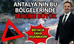 Bir facia daha yaşanmasın! Antalya’da heyelan riski taşıyan bölgelerin ihmali facia getirmesin!