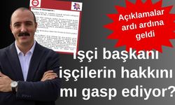 İşçi başkanı işçilerin hakkını gasp ediyor… Açıklamalar ardı ardına geldi
