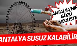 Su Kanunu çıkmazsa Antalya susuz kalabilir
