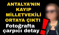 Antalya’nın kayıp milletvekili ortaya çıktı… Fotoğraftaki detay sinir bozdu
