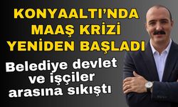 Konyaaltı’nda maaş krizi yeniden başladı… Belediye devlet ve işçiler arasına sıkıştı