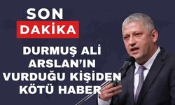 Durmuş Ali Arslan’ın vurduğu kişiden kötü haber