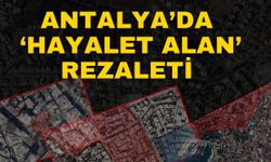 Antalya’da ‘Hayalet alan’ rezaleti
