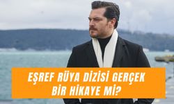 Eşref Rüya Dizisi Gerçek Bir Hikaye Mi? Kanal D’nin Yeni Dizisi Nerede Çekiliyor?