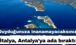 İtalya, Antalya’ya ada bıraktı! İtalya’nın Antalya’ya bıraktığı ada belli oldu