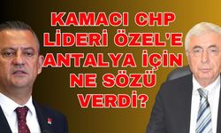 Kamacı CHP Lideri Özel'e Antalya için ne sözü verdi?