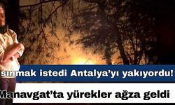 Isınmak istedi Antalya’yı yakıyordu! Manavgat’ta yürekler ağza geldi