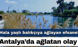 Hala yaşlı balıkçıya ağlatan efsane…  Antalyalıyı bu olay ağlatıyor