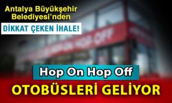 Antalya Büyükşehir Belediyesi’nden dikkat çeken ihale! Hop On Hop Off otobüsleri geliyor