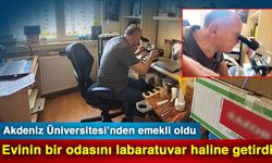 Akdeniz Üniversitesi’nden emekli oldu evinin bir odasını labaratuvar haline getirdi