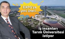 EXPO’ya yeni öneri… İş insanları Tarım Üniversitesi istiyor