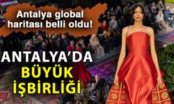 Antalya global haritası belli oldu! Antalya’da büyük işbirliği