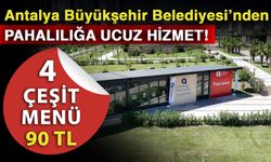 Antalya Büyükşehir Belediyesi’nden pahalılığa ucuz hizmet! 4 çeşit menü 90 TL