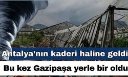 Afetler Antalya’nın kaderi haline geldi! Bu kez Gazipaşa yerle bir oldu