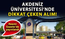 Akdeniz Üniversitesi’nde dikkat çeken alım! Resmi Gazete’de yayınlandı