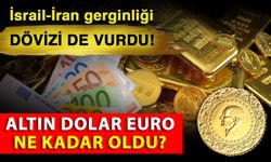 İsrail-İran gerginliği dövizi de vurdu! Altın dolar Euro ne kadar oldu?