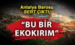 Antalya Barosu sert çıktı; “Bu bir ekokırım”