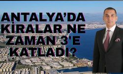 Antalya’da iş dünyasına göre yüksek kiraların nedeni belli oldu… O tarihten sonra kiralar 3’e katlandı