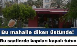 Antalya’nın bu mahallesi diken üstünde! Kapıları kapalı tutun