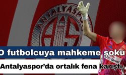 Antalyaspor o futbolcuyla da mahkemelik oluyor