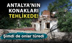 Antalya’nın konakları tehlikede! Şimdi de onlar türedi