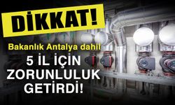 Dikkat! Bakanlık Antalya dahil 5 il için zorunluluk getirdi!