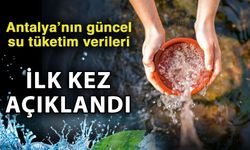 Antalya’nın güncel su tüketim verileri ilk kez açıklandı