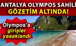 Antalya Olympos Sahili gözetim altında! Olympos’a girişler yasaklandı